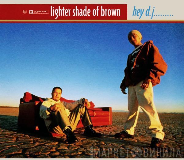 Lighter Shade Of Brown - Hey D.J....