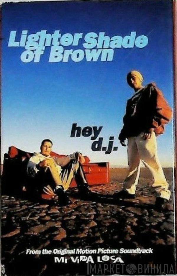  Lighter Shade Of Brown  - Hey D.J.