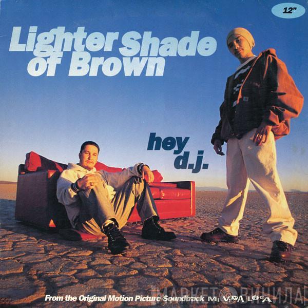  Lighter Shade Of Brown  - Hey D.J.