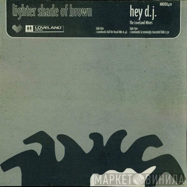  Lighter Shade Of Brown  - Hey DJ (The Loveland Mixes)