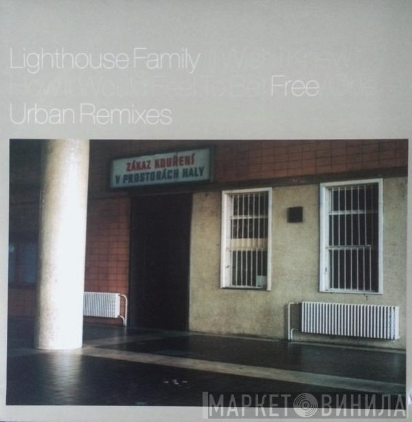 Lighthouse Family - (I Wish I Knew How It Would Feel To Be) Free / One (Urban Remixes)