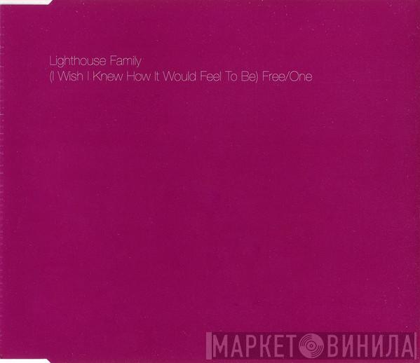 Lighthouse Family - (I Wish I Knew How It Would Feel To Be) Free/One