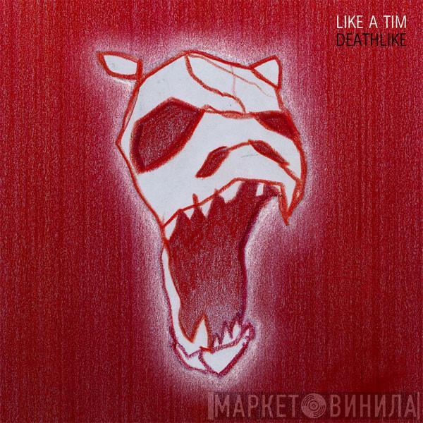 Like A Tim - Deathlike