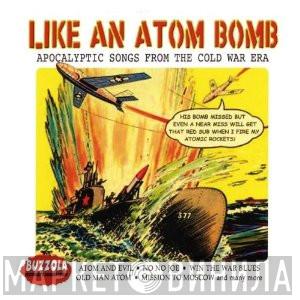  - Like An Atom Bomb - Apocalyptic Songs From The Cold War Era
