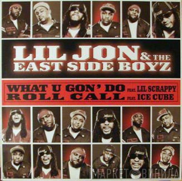 Lil' Jon & The East Side Boyz - What U Gon' Do / Roll Call