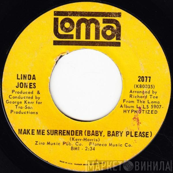 Linda Jones - Make Me Surrender (Baby, Baby Please) / What've I Done (To Make You Mad)