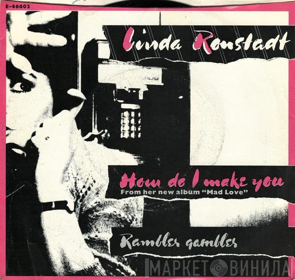  Linda Ronstadt  - How Do I Make You / Rambler Gambler