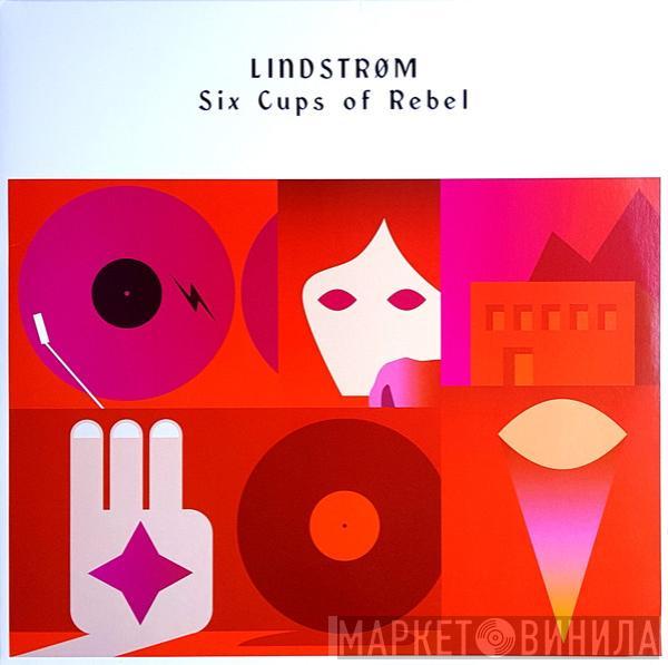 Lindstrøm - Six Cups Of Rebel