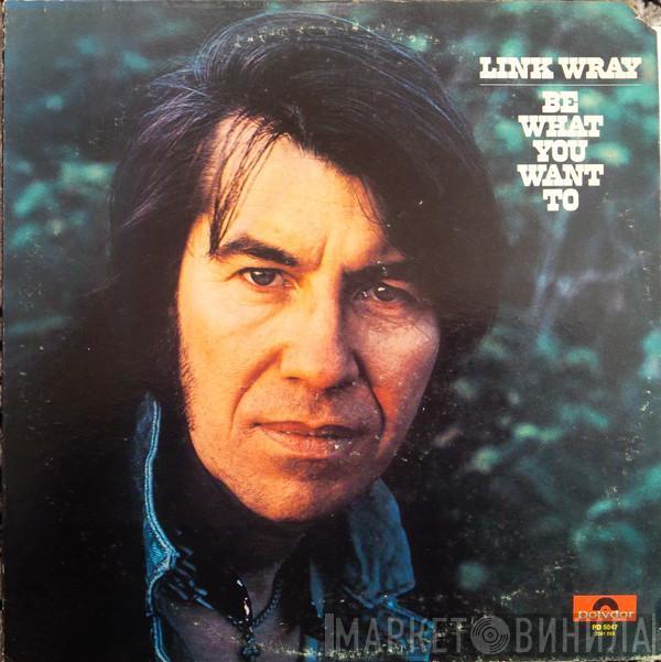 Link Wray - Be What You Want To