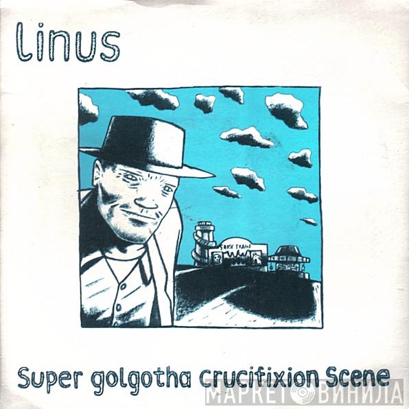 Linus  - Super Golgotha Crucifixion Scene