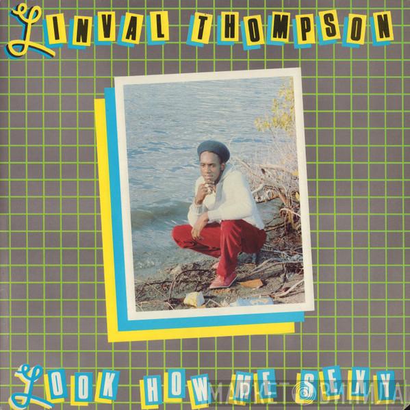 Linval Thompson - Look How Me Sexy