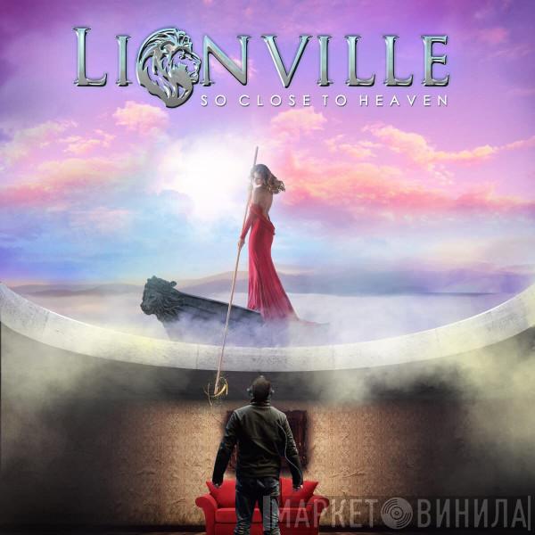 Lionville - So Close To Heaven