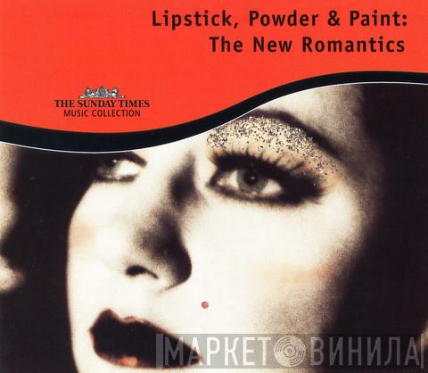  - Lipstick, Powder & Paint: The New Romantics