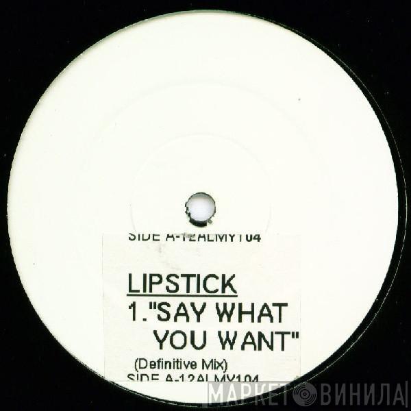 Lipstick  - Say What You Want