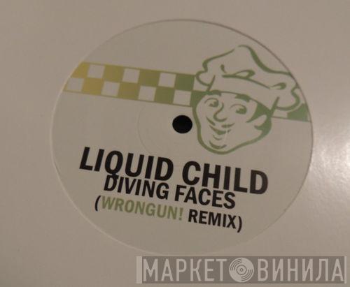 Liquid Child - Diving Faces (Wrongun! Remix)
