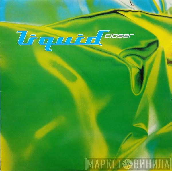 Liquid - Closer