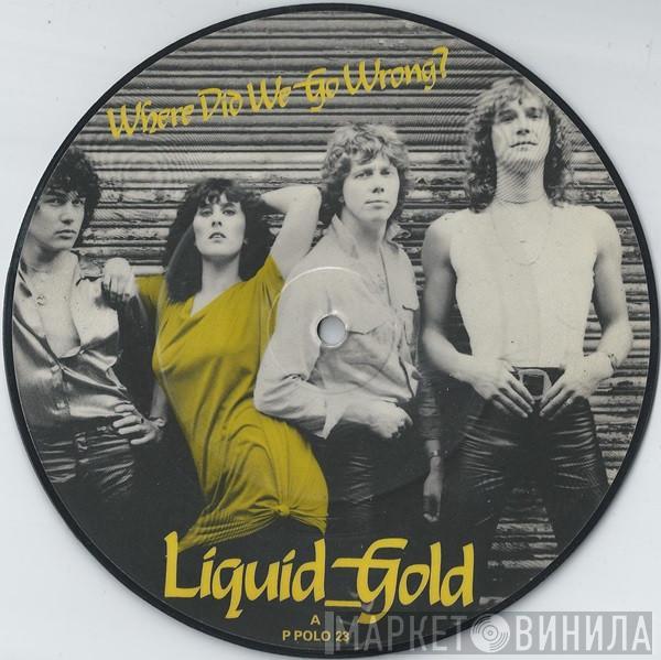 Liquid Gold - Where Did We Go Wrong?