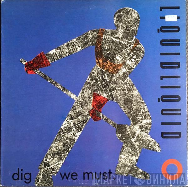 Liquid Liquid - Dig We Must