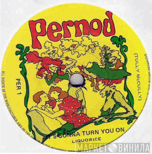 Liquorice  - Pernod - It's Gonna Turn You On