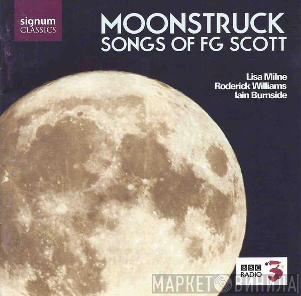 Lisa Milne, Roderick Williams , Iain Burnside - Moonstruck - Songs Of F. G. Scott