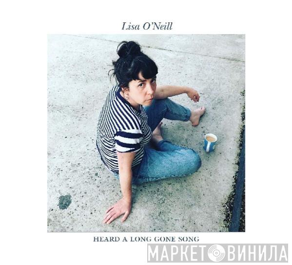 Lisa O'Neill  - Heard A Long Gone Song
