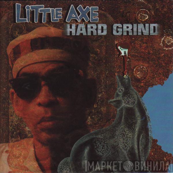  Little Axe  - Hard Grind