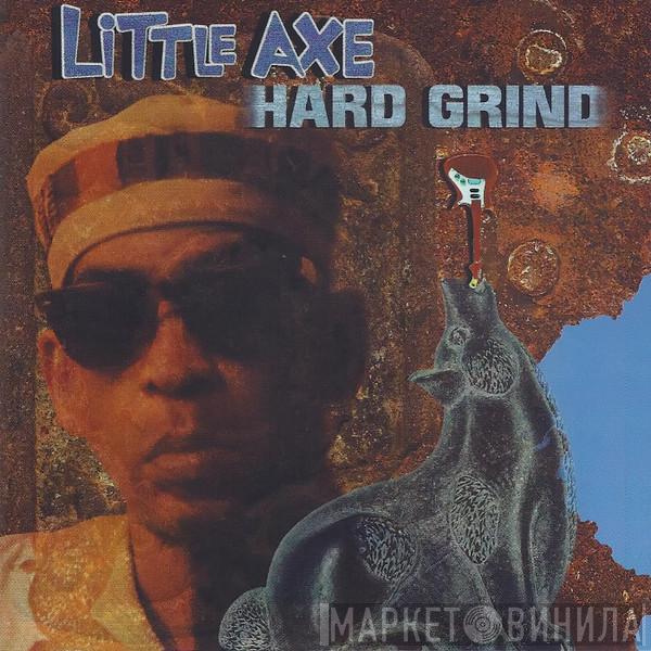  Little Axe  - Hard Grind