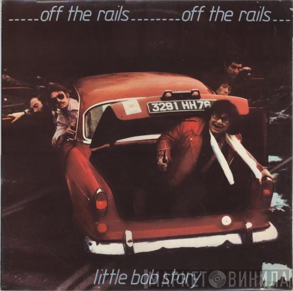 Little Bob Story - Off The Rails