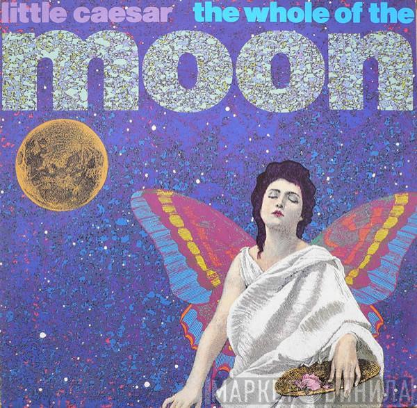 Little Caesar - The Whole Of The Moon