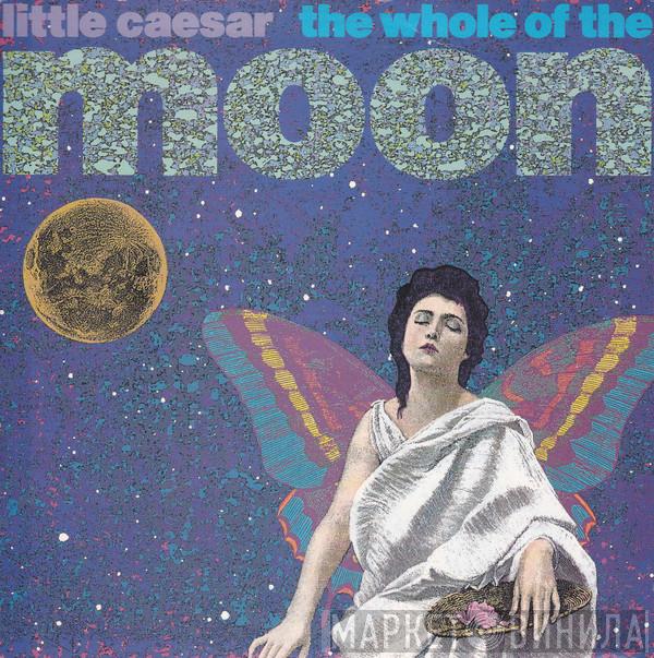 Little Caesar - The Whole Of The Moon