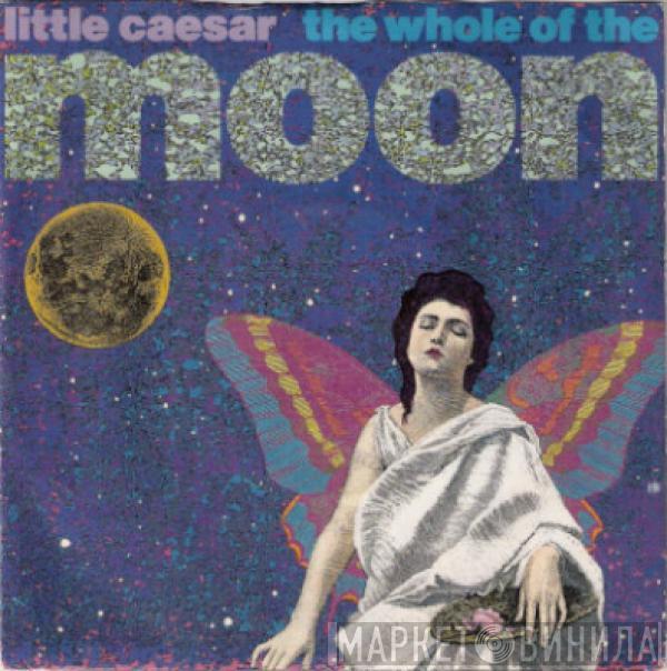 Little Caesar - The Whole Of The Moon