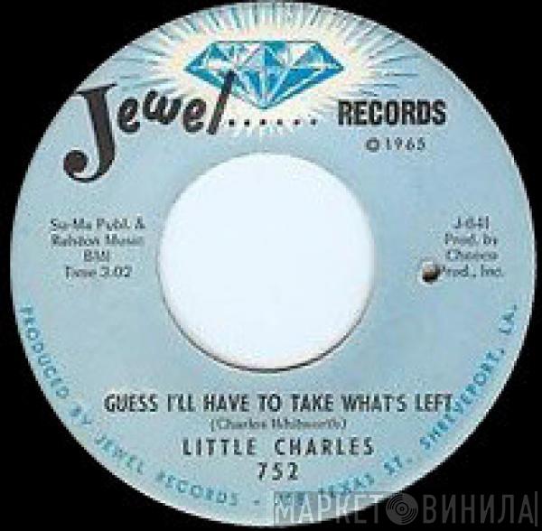  Little Charles  - I Guess I'll Have To Take What's Left / Give Me A Chance