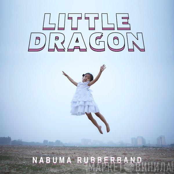 Little Dragon - Nabuma Rubberband