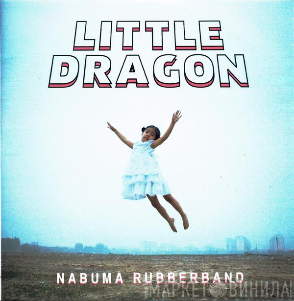 Little Dragon - Nabuma Rubberband