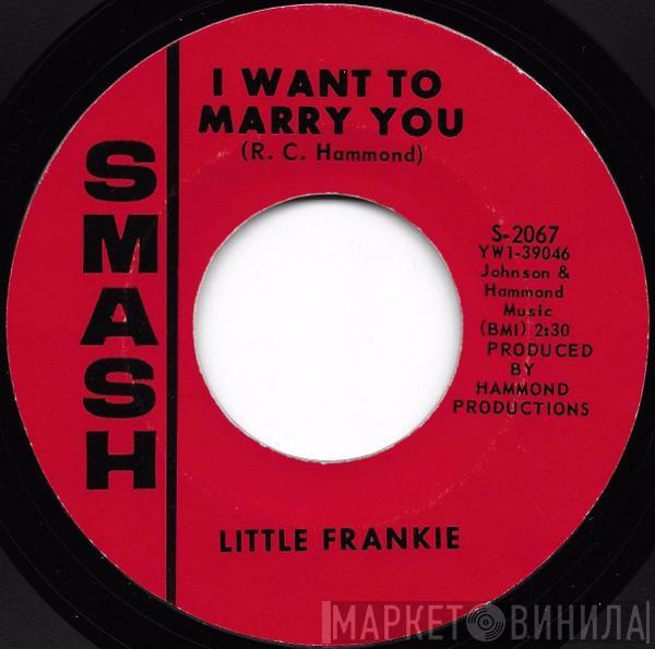 Little Frankie  - I Want To Marry You / That's When I'll Take You Home