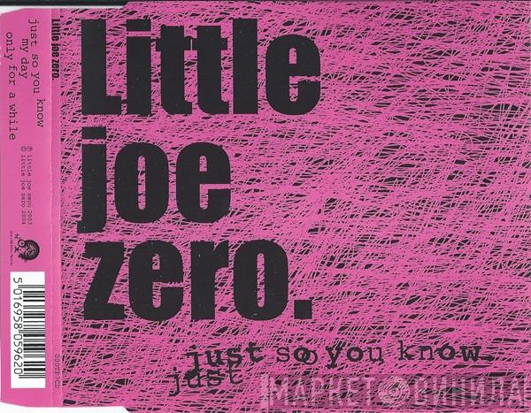 Little Joe Zero - Just So You Know