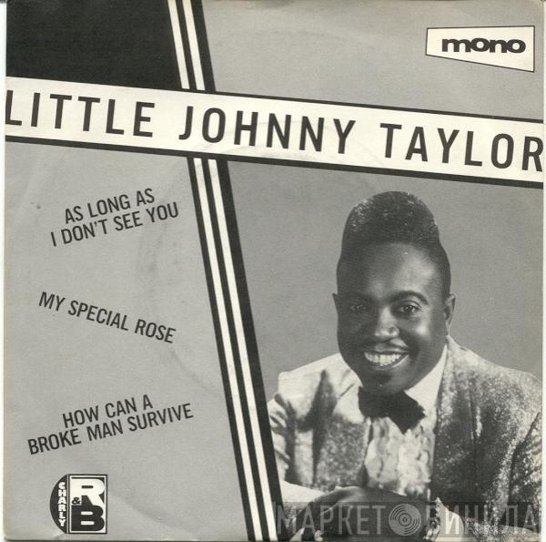 Little Johnny Taylor - As Long As I Don't See You / My Special Rose / How Can A Broke Man Survive