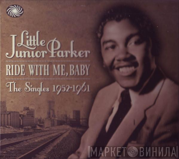 Little Junior Parker - Ride With Me, Baby The Singles 1952-1961