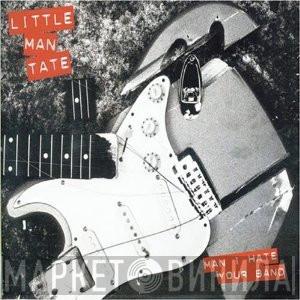 Little Man Tate - Man I Hate Your Band