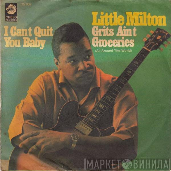  Little Milton  - Grits Ain't Groceries (All Around The World) / I Can't Quit You Baby
