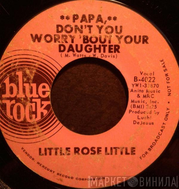 Little Rose Little - Papa Don't You Worry Bout Your Daughter