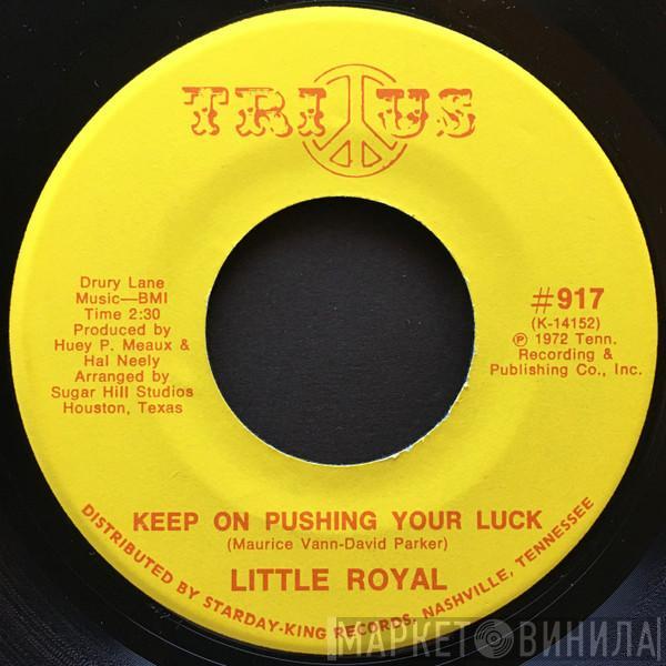 Little Royal - Keep On Pushing Your Luck / (I Want To Be Free) Don't Want Nobody Standing Over Me