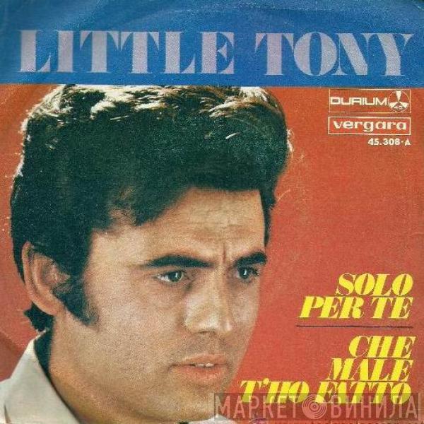 Little Tony - Solo Per Te / Che Male T´Ho Fatto