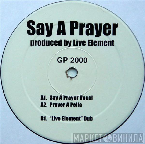 Live Element - Say A Prayer