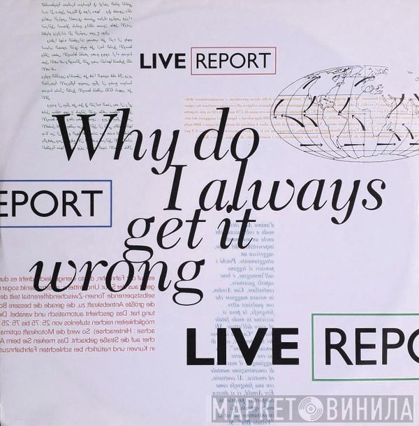 Live Report - Why Do I Always Get It Wrong