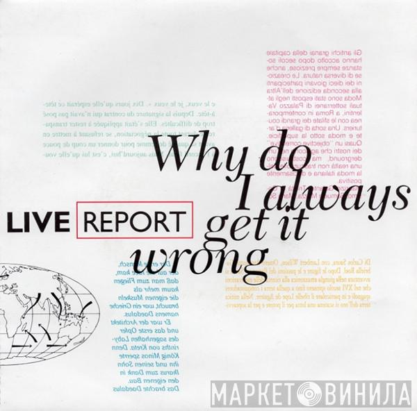 Live Report - Why Do I Always Get It Wrong