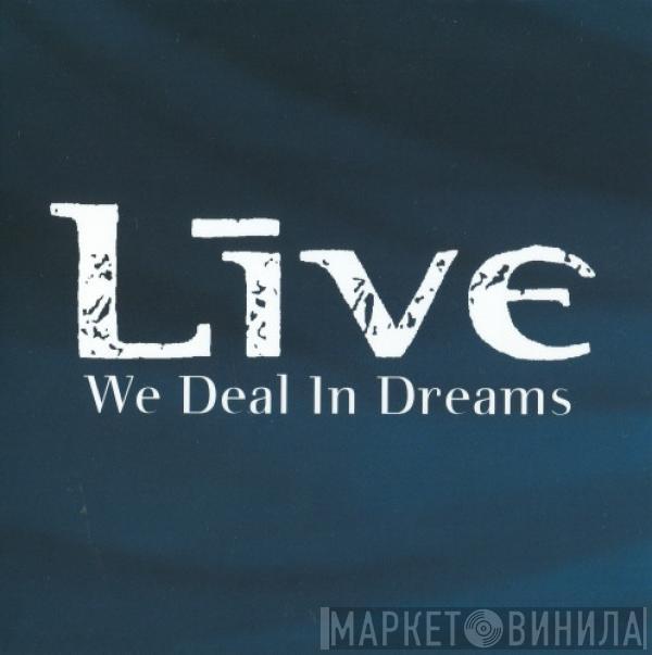 Live - We Deal In Dreams