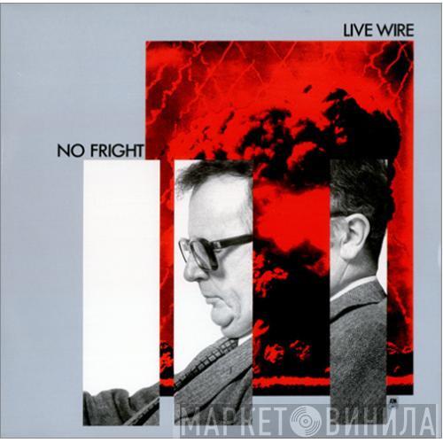 Live Wire  - No Fright
