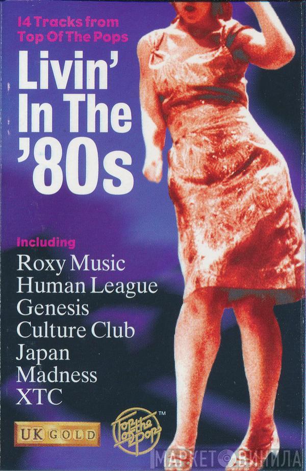  - Livin' In The '80s (14 Tracks From Top Of The Pops)