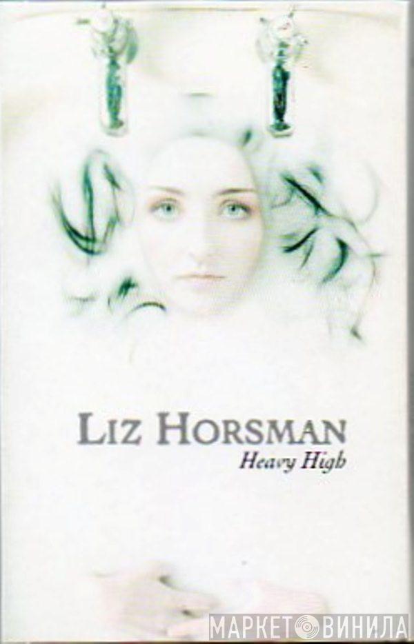 Liz Horsman - Heavy High